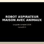Robot aspirateur maison animaux guide complet 2026