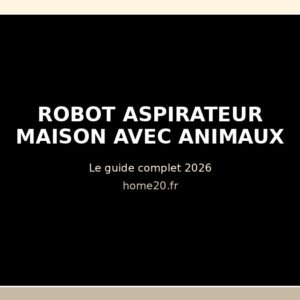 Robot aspirateur maison animaux guide complet 2026